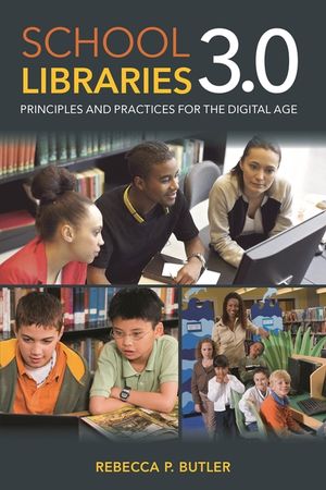 School Libraries 3.0: Principles and Practices for the Digital Age image number 0