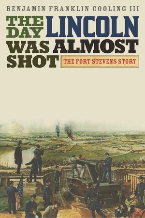The Day Lincoln Was Almost Shot: The Fort Stevens Story image number 0