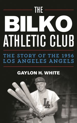 The Bilko Athletic Club: The Story of the 1956 Los Angeles Angels image number 0