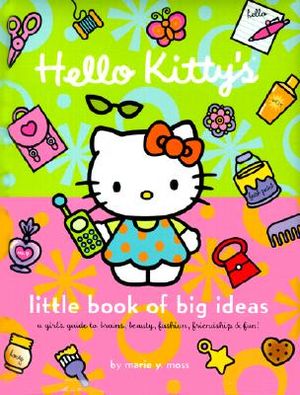 Hello Kitty's Little Book of Big Ideas: A Girl's Guide to Brains, Beauty, Fashion... image number 0