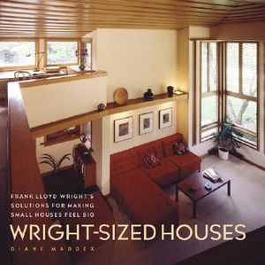 Wright-Sized Houses: Frank Lloyd Wright's Solutions for Making Small Houses Feel Big image number 0