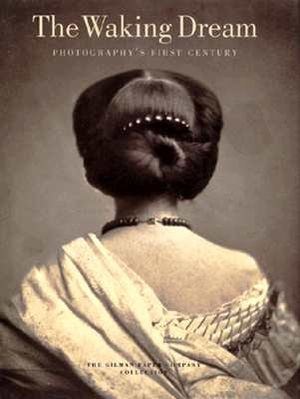 The Waking Dream: Photography's First Century: Selections from the Gilman Paper Company Collection image number 0