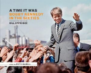 A Time It Was: Bobby Kennedy in the Sixties image number 0