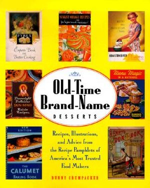 Old-Time Brand-Name Desserts: Recipes, Illustrations, and Advice from the Recipepamphlets of America's Most Trusted Food Makers image number 0