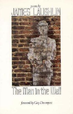 The Man in the Wall: Poems by James Laughlin image number 0