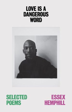 Love Is a Dangerous Word: The Selected Poems of Essex Hemphill image number 0