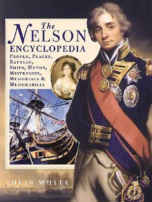 The Nelson Encyclopedia: People, Places, Battles, Ships, Myths, Mistresses, Memorials & Memorabilia image number 0