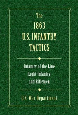 The 1863 U.S. Infantry Tactics: Infantry of the Line, Light Infantry, and Rifleman image number 0