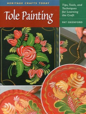 Tole Painting: Tips, Tools, and Techniques for Learning the Craft image number 0