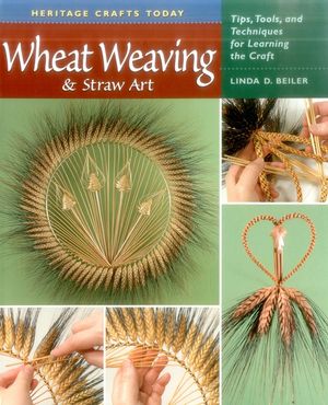 Wheat Weaving & Straw Art: Tips, Tools, and Techniques for Learning the Craft image number 0