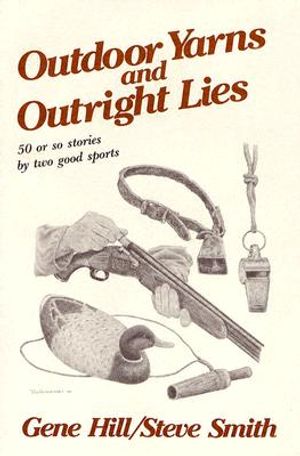Outdoor Yarns and Outright Lies: 50 or So Stories by Two Good Sports image number 0