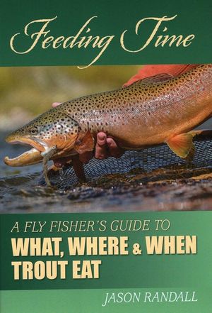 Feeding Time: A Fly Fisher's Guide to What, Where, and When Trout Eat image number 0