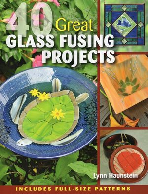 40 Great Glass Fusing Projects [With Pattern(s)] image number 0