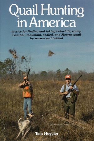 Quail Hunting in America: Tactics for Finding and Taking Bobwhite, Valley, Gamble, Mountain, Scaled, and Mearns Quail by Season and Habitat image number 0