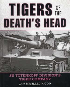 Tigers of the Death's Head: SS Totenkopf Division's Tiger Company image number 0