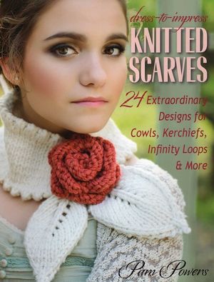 Dress-To-Impress Knitted Scarves: 24 Extraordinary Designs for Cowls, Kerchiefs, Infinity Loops & More image number 0