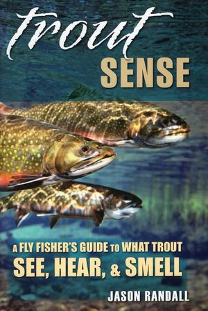 Trout Sense: A Fly Fisher's Guide to What Trout See, Hear, & Smell image number 0