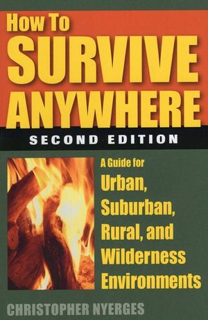 How to Survive Anywhere: A Guide for Urban, Suburban, Rural, and Wilderness Environments image number 0