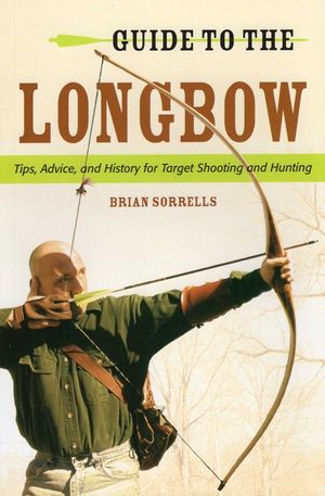 Guide to the Longbow: Tips, Advice, and History for Target Shooting and Hunting image number 0