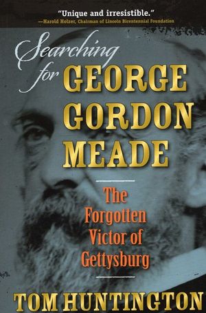 Searching for George Gordon Meade: The Forgotten Victor of Gettysburg image number 0