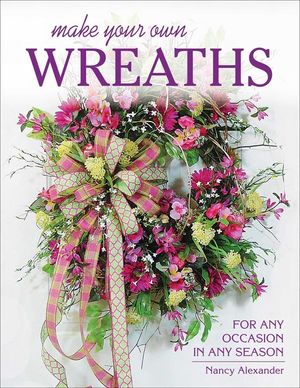 Make Your Own Wreaths: For Any Occasion in Any Season image number 0