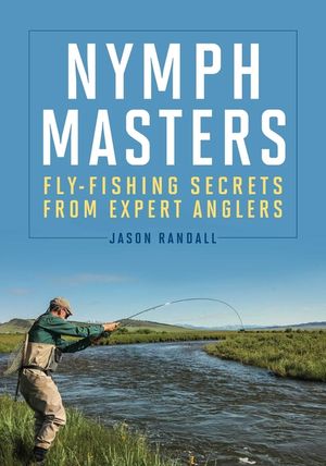 Nymph Masters: Fly-Fishing Secrets from Expert Anglers image number 0