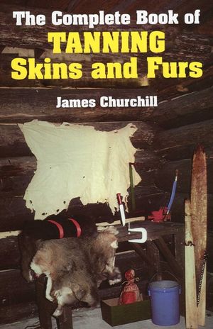 The Complete Book of Tanning Skins and Furs image number 0