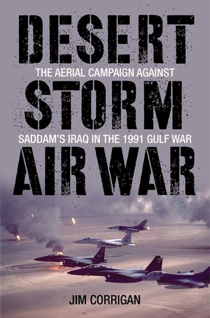 Desert Storm Air War: The Aerial Campaign Against Saddam's Iraq in the 1991 Gulf War image number 0