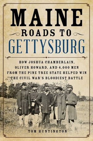 Maine Roads to Gettysburg: How Joshua Chamberlain, Oliver Howard, and 4,000 Men from the Pine Tree State Helped Win the Civil War's Bloodiest Bat image number 0