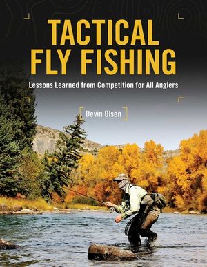 Tactical Fly Fishing: Lessons Learned from Competition for All Anglers image number 0