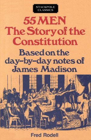 55 Men: The Story of the Constitution, Based on the Day-By-Day Notes of James Madison image number 0