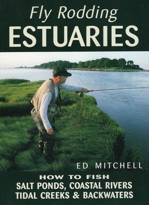 Fly Rodding Estuaries: How to Fish Salt Ponds, Coastal Rivers, Tidal Creeks, and Backwaters image number 0