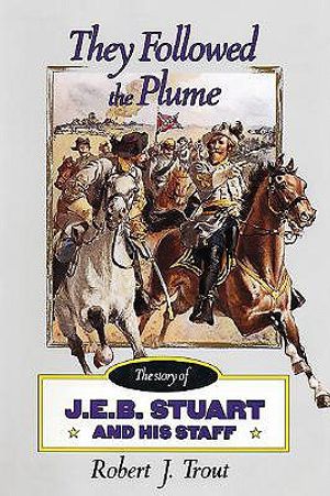 They Followed the Plume: The Story of J. E. B. Stuart and His Staff image number 0