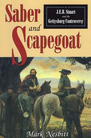 Saber & Scapegoat: J. E. B. Stuart and the Gettysburg Controversy (Revised) image number 0