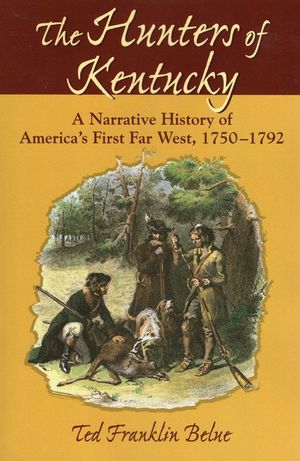 The Hunters of Kentucky: A Narrative History of America's First Far West, 1750-1792 image number 0