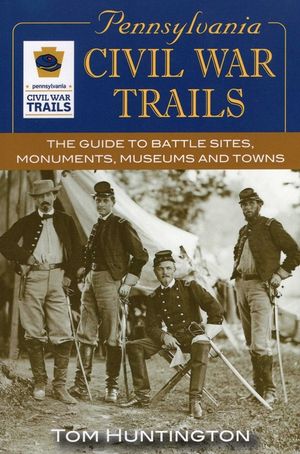 Pennsylvania Civil War Trails: The Guide to Battle Sites, Monuments, Museums and Towns image number 0