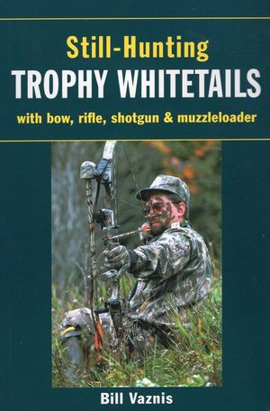 Still-Hunting Trophy Whitetails: With Bow, Rifle, Shotgun, and Muzzleloader image number 0