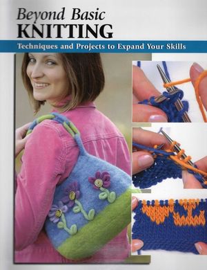 Beyond Basic Knitting: Techniques and Projects to Expand Your Skills image number 0