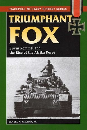 Triumphant Fox: Erwin Rommel and the Rise of the Afrika Korps image number 0