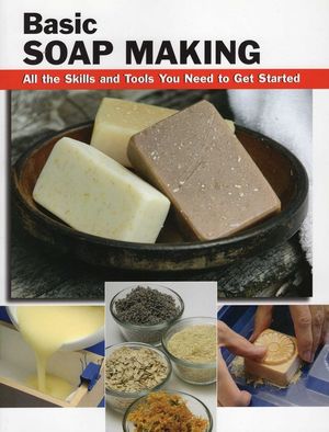 Basic Soap Making: All the Skills and Tools You Need to Get Started image number 0