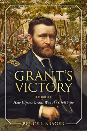 Grant's Victory: How Ulysses S. Grant Won the Civil War image number 0