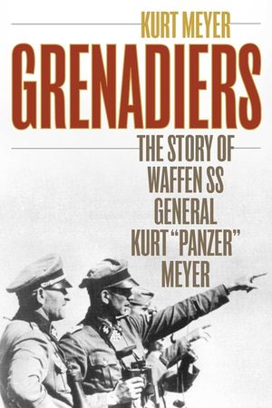 Grenadiers: The Story of Waffen SS General Kurt Panzer Meyer image number 0