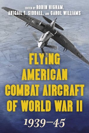 Flying American Combat Aircraft of World War II: 1939-45, Volume 1, 2021 Edition image number 0