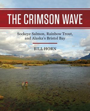 The Crimson Wave: Sockeye Salmon, Rainbow Trout, and Alaska's Bristol Bay image number 0