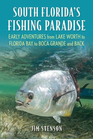 South Florida's Fishing Paradise: Early Adventures Fishing from Alligator Alley to Boca Grande image number 0