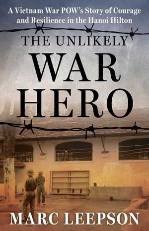 Unlikely Hero: A POW Story of Courage and Resilience in the Hanoi Hilton During the Vietnam War image number 0