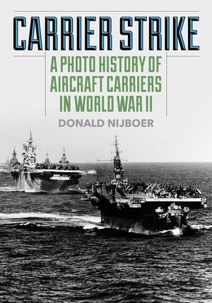 Carrier Strike: A Photo History of Aircraft Carriers in World War image number 0
