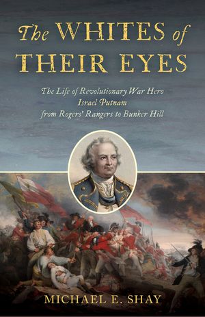 The Whites of Their Eyes: The Life of Revolutionary War Hero Israel Putnam from Rogers' Rangers to Bunker Hill image number 0