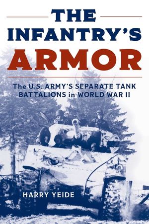 The Infantry's Armor: The U.S. Army's Separate Tank Battalions in World War II image number 0
