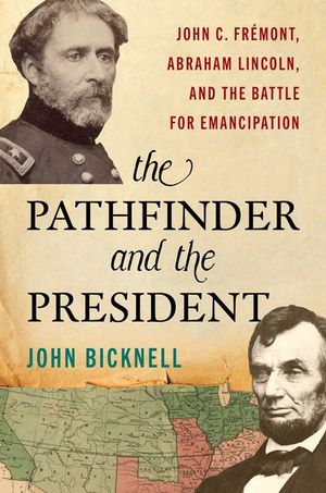 The Pathfinder and the President: John C. Fr&eacute;mont, Abraham Lincoln, and the Battle for Emancipation image number 0